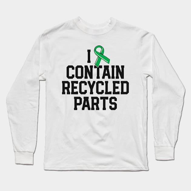 Kidney Transplant Survivor Gifts I Contain Recycled Parts Long Sleeve T-Shirt by 14thFloorApparel